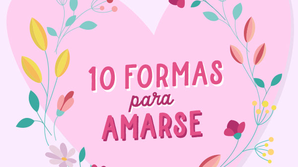 10 formas para amarse más profundamente
